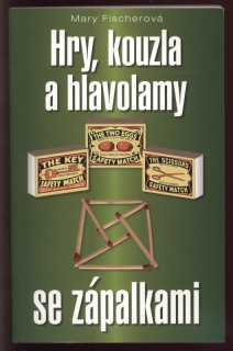 Fischerová, Mary - Hry, kouzla a hlavolamy se zápalkami