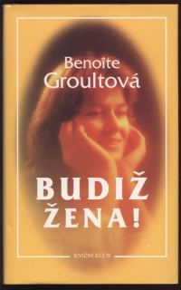 Groultová, Benoite - Budiž žena!