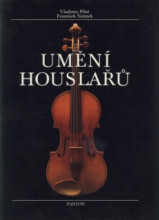 Pilař, Vladimír; Šrámek, František - Umění houslařů