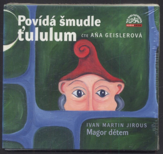 Ivan Martin Jirous, čte Aňa Geislerová - Povídá šmudle ťululum. Magor dětem (CD)
