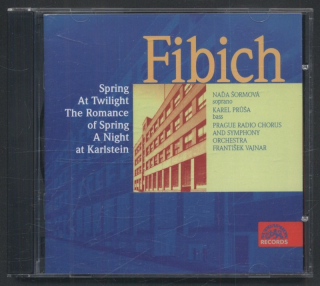 Zdeněk Fibich : Naďa Šormová, Karel Průša, Prague Radio Chorus And Orchestra, František Vajnar - Spring / The Romance Of Spring / At Twilight / A Night At Karlstein (CD)