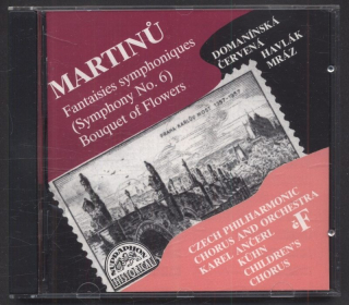 Martinů - Libuše Domanínská, Soňa Červená, Lubomír Havlák, Ladislav Mráz, Czech Philharmonic Chorus, Czech Philharmonic Orchestra, Karel Ančerl, Kühn Children's Chorus - Fantaisies Symphoniques (Symphony No. 6), Bouquet Of Flowers (CD)