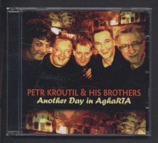 Petr Kroutil  a  His Brothers - Antoher Day In AghaRTA (CD)