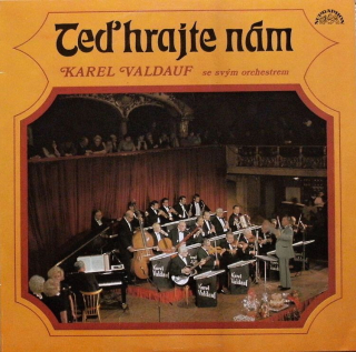 Karel Valdauf se svým orchestrem - Teď hrajte nám