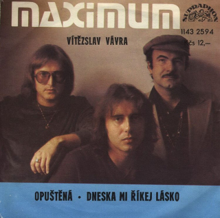 Vítězslav Vávra  a  Maximum - Opuštěná / Dneska mi říkej lásko
