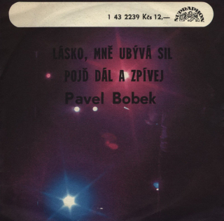 Pavel Bobek - Lásko, mně ubývá sil / Pojď dál a zpívej