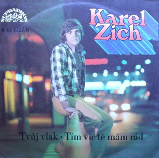 Karel Zich - Tvůj vlak / Tím víc tě mám rád