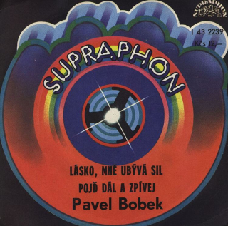 Pavel Bobek - Lásko mně ubývá sil / Pojď dál a zpívej