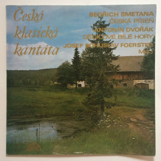 Česká klasická kantáta - Bedřich Smetana - Česká píseň; Antonín Dvořák - Hymnus; Josef Bohuslav Foerster - Máj (LP)