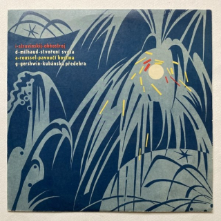 I. Stravinskij / D. Milhaud / A. Roussel / G. Gershwin - Ohňostroj / Stvoření světa / Pavoučí hostina / Kubánská předehra (LP)