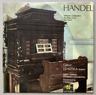 Händel, Gábor Lehotka / Liszt Ferenc Chamber Orchestra Conductor: Frigyes Sándor - Organ Concerti - Op. 4 Nos. 1,4,5 / Op. 7 No. 3 (LP)