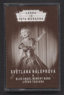 Světlana Nálepková  a  Blue Angel Memory Band Jiřího Toufara - Láska je fata morgána (MC)