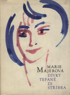 Majerová, Marie - Dívky tepané ze stříbra