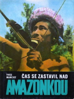 Manciet, Yves - Čas se zastavil nad Amazonkou