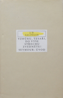 Salinger, Jerome David - Vzhůru, tesaři, do výše střechu zvedněte! / Seymour: Úvod