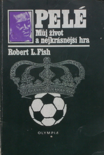 Pelé; Fish, Robert L. - Můj život a nejkrásnější hra