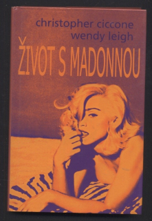 Ciccone, Christopher; Leigh, Wendy - Život s Madonnou