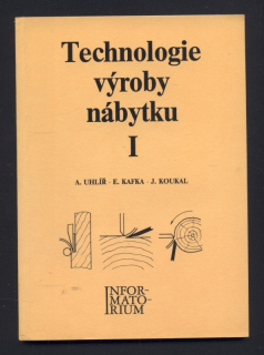 Uhlíř, A.; Kafka, E.; Koukal, J. - Technologie výroby nábytku I