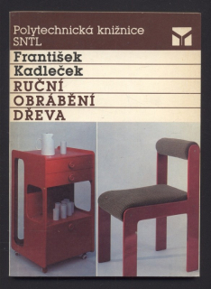 Kadleček, František - Ruční obrábění dřeva