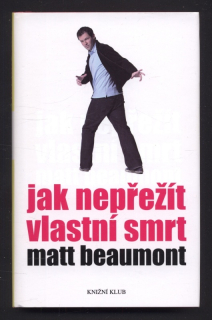 Beaumont, Matt - Jak nepřežít vlastní smrt