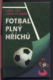 Felt, Karel; Ježek, Ladislav - Fotbal plný hříchů