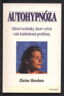 Sheehan, Elaine - Autohypnóza - Zdravé techniky, které vyřeší vaše každodenní problémy