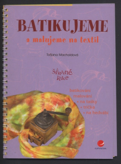Macholdová, Taťjana - Batikujeme a malujeme na textil