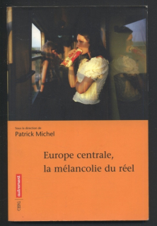Michel, Patrick - Europe centrale, la mélancolie du réel