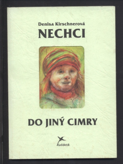 Kirschnerová, Denisa - Nechci do jiný cimry