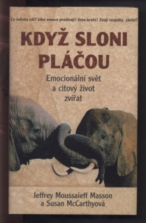 Masson, Jeffrey Moussaieff; McCarthyová, Susan - Když sloni pláčou - Emocionální svět a citový život zvířat