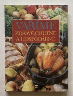 Kolektiv autorů - Vaříme zdravě, chutně a hospodárně