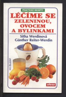 Werdinová, Sitha; Reiter Werdin, Günther - Léčíme se zeleninou, ovocem a bylinkami