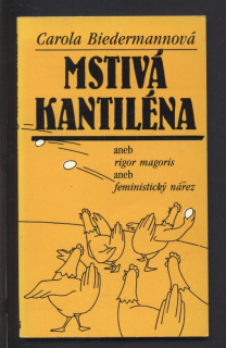 Biedermannová, Carola - Mstivá kantiléna aneb Rigor magoris aneb Feministický nářez