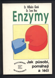 Glenk, Wilhelm; Neu, Sven - Enzymy - Jak působí, pomáhají a léčí