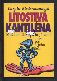 Biedermannová, Carola - Lítostivá kantiléna čili Muži se diskriminují sami aneb Pes a jeho hůl