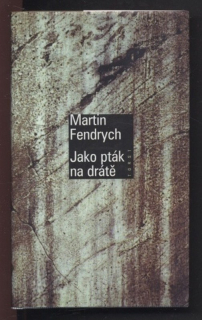 Fendrych, Martin - Jako pták na drátě