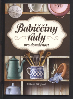 Přibylová, Růžena - Babičniny rady pro domácnost