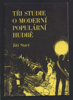 Starý, Jiří - Tři studie o moderní populární hudbě