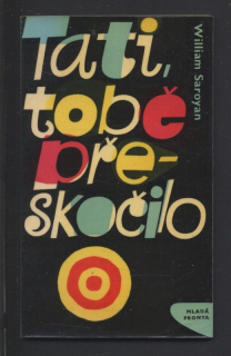 Saroyan, William - Tati, tobě přeskočilo