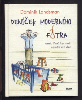 Landsman, Dominik - Deníček moderního fotra aneb Proč by muži neměli mít děti
