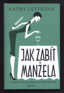 Letteová, Kathy - Jak zabít manžela (a další šikovné tipy pro domácnost)