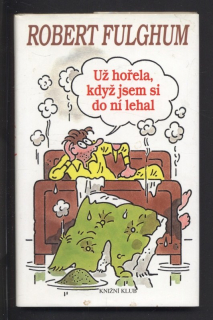Fulghum, Robert - Už hořela, když jsem si do ní lehal