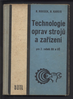 Rousek, R.; Kareis, B. - Technologie oprav strojů a zařízení pro 2. ročník OU a UŠ