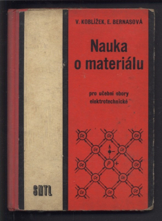 Koblížek, V.; Bernasová, E. - Nauka o materiálu - pro učební obory elektrotechnické