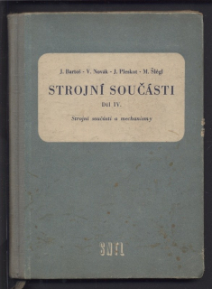 Bartoš, J.; Novák, V.; Pleskot, J. - Strojní součásti díl IV.