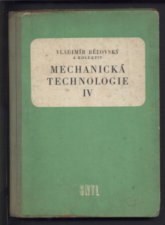 Bělovský, Vladimír a kol. - Mechanická technologie IV