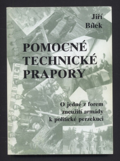 Bílek, Jiří - Pomocné technické prapory - O jedné z forem zneužití armády k politické perzekuci