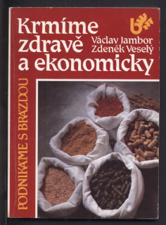 Jambor, Václav ; Veselý, Zdeněk - Krmíme zdravě a ekonomicky