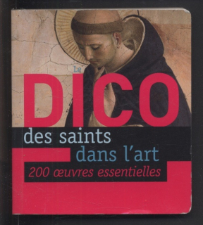 Lecoeur, Xavier; Mazuy, Frédéric, Mazuy; Pellé, Fabrico - Le Dico des saints dans l'art (francouzsky)