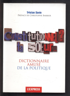 Savin, Tristan - Constitutionnel? Ta soeur... Dictionnaire amusé de la politique (francouzsky)